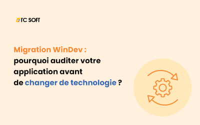 Migration WinDev : pourquoi auditer votre application avant de changer de technologie ?
